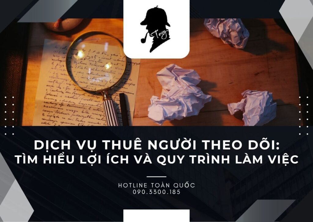 thám tử tony cover Dịch Vụ Thuê Người Theo Dõi: Tìm Hiểu Lợi Ích và Quy Trình Làm Việc