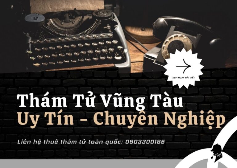 Dịch Vụ Thám Tử Vũng Tàu Uy Tín Tại Thám Tử Tony