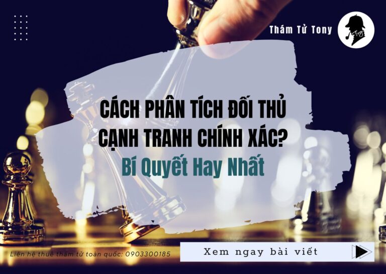 Cách Phân Tích Đối Thủ Cạnh Tranh Chính Xác
