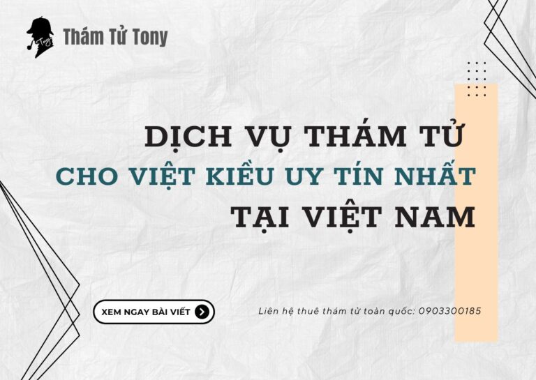 Dịch Vụ Thám Tử Cho Việt Kiều Uy Tín Nhất Tại Việt Nam