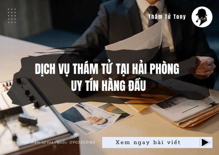 Dịch vụ thám tử tại Hải Phòng chuyên nghệp, bảo mật cao