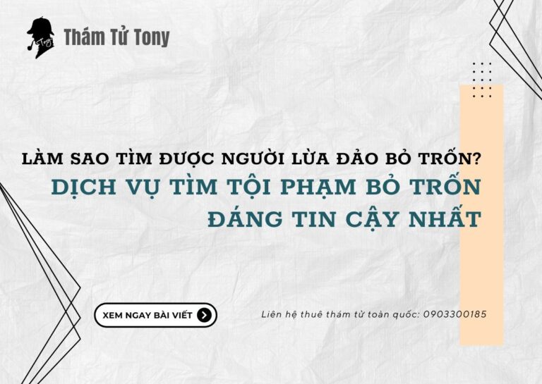 Dịch Vụ Tìm Tội Phạm Bỏ Trốn Đáng Tin Cậy Nhất
