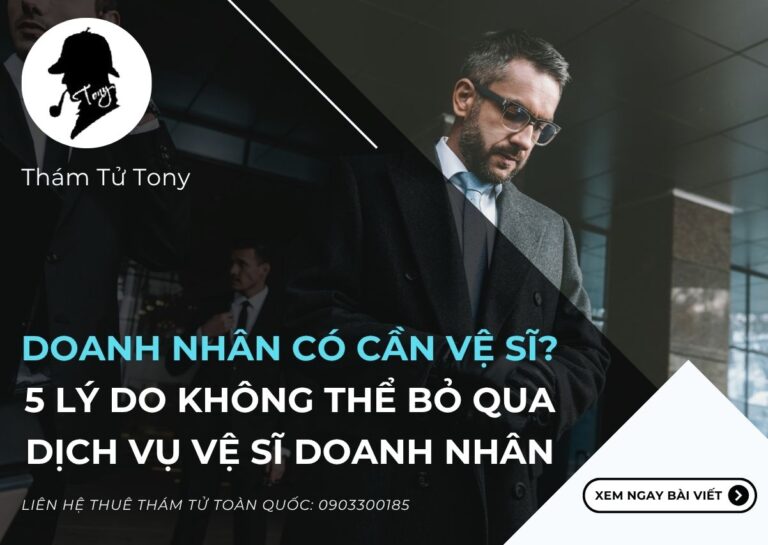 5 Lý Do Không Thể Bỏ Qua Dịch Vụ Vệ Sĩ Doanh Nhân