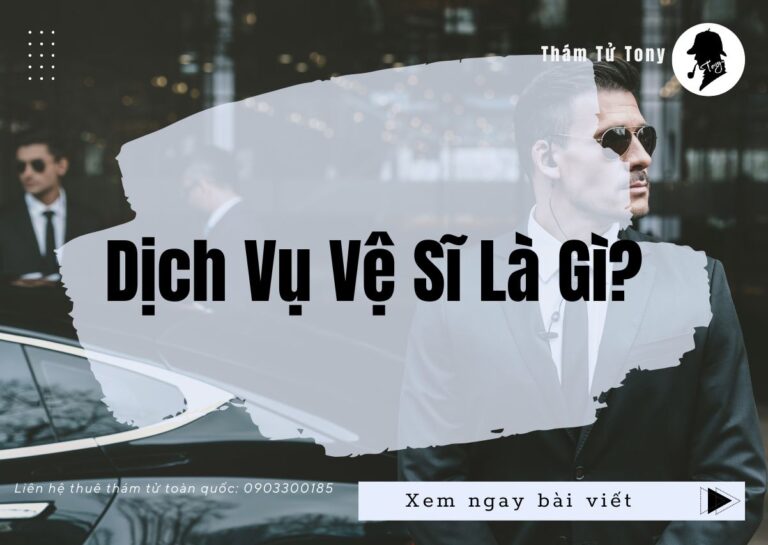 Dịch Vụ Vệ Sĩ Là Gì?