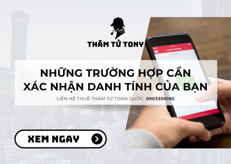 Những Trường Hợp Cần Xác Nhận Danh Tính Của Bạn