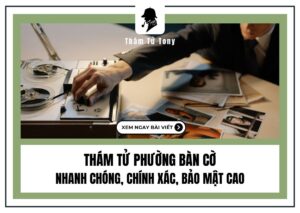 Thám Tử Phường Bàn Cờ – Giải Pháp Tối Ưu Cho Vấn Đề Cá Nhân Và Doanh Nghiệp