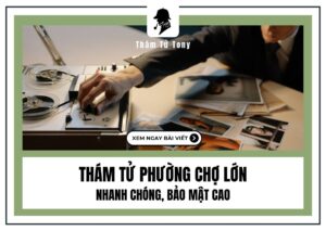 Dịch vụ thám tử Phường Chợ Lớn: Giải pháp uy tín cho nhu cầu điều tra