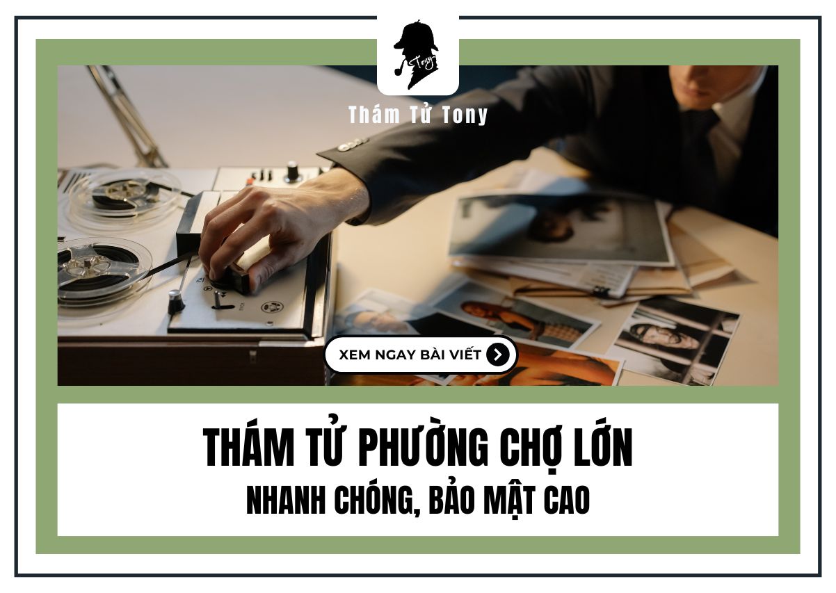 Dịch vụ thám tử Phường Chợ Lớn uy tín cho nhu cầu điều tra