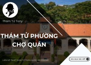 Thám Tử Phường Chợ Quán – Dịch Vụ Điều Tra Chuyên Nghiệp, Bảo Mật Tuyệt Đối