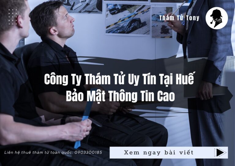 Công ty thám tử uy tín tại Huế bảo mật thông tin cao