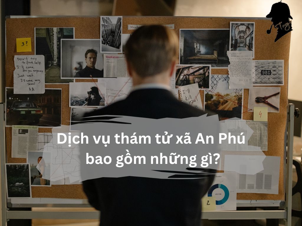 Dịch vụ thám tử xã An Phú bao gồm những gì?