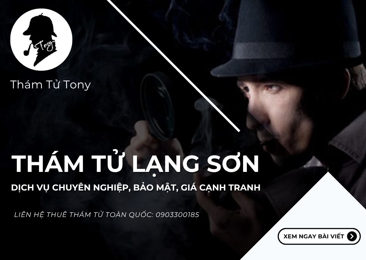 Thám Tử Lạng Sơn – Giải pháp điều tra uy tín và bảo mật hàng đầu