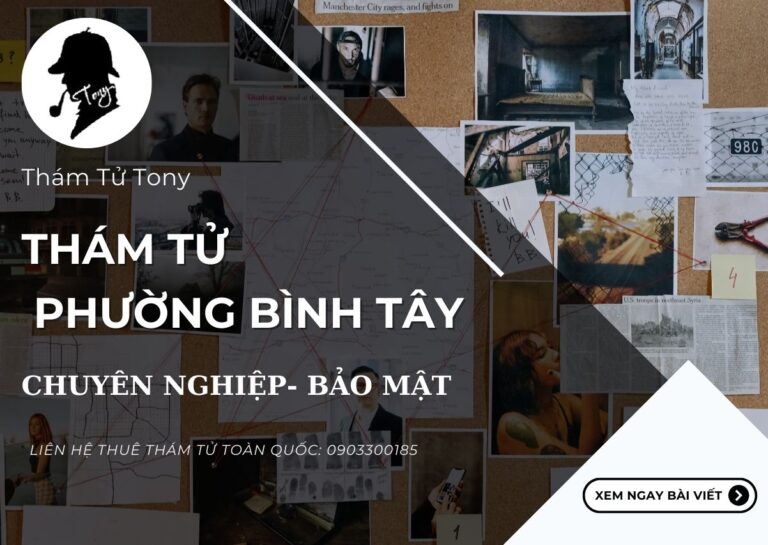 Dịch vụ thám tử Phường Bình Tây giải quyết mọi nhu cầu