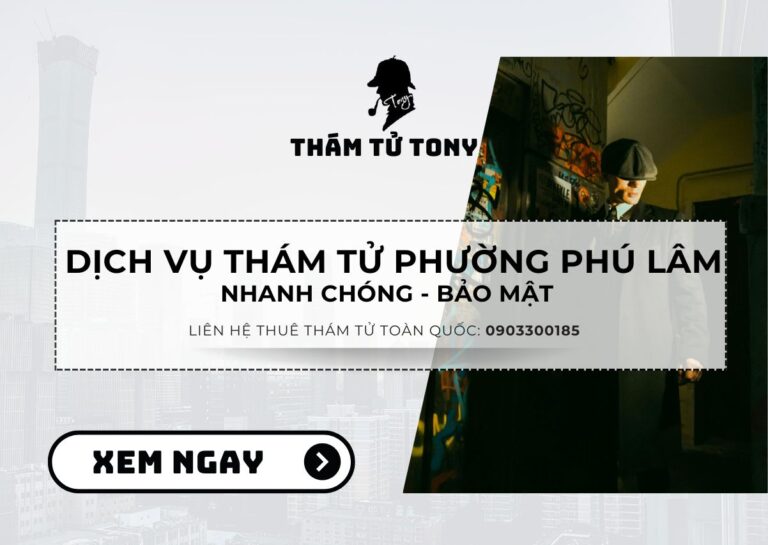 Dịch vụ thám tử phường Phú Lâm – Giải pháp uy tín cho cá nhân và doanh nghiệp
