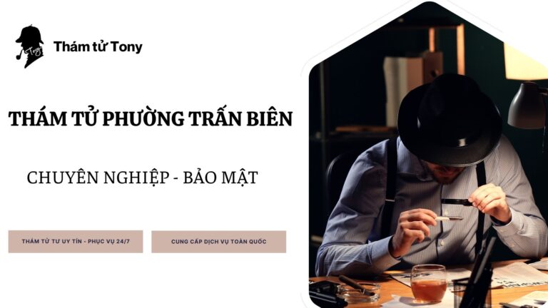 Bật mí lý do và dịch vụ thám tử Phường Trấn Biên đang gây sốt