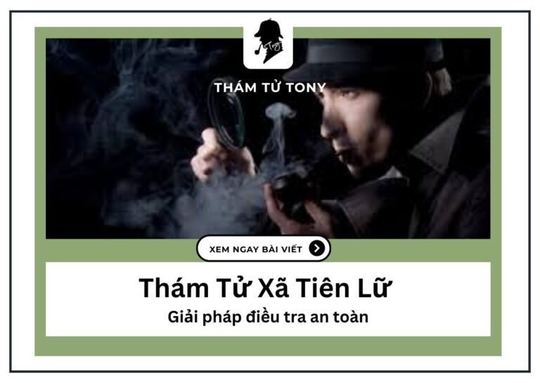 Thám Tử Xã Tiên Lữ – Giải pháp điều tra an toàn và hiệu quả