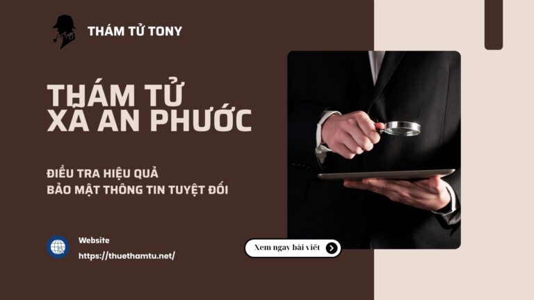 Tìm Hiểu Dịch Vụ Thám Tử Xã An Phước Uy Tín Và Chuyên Nghiệp