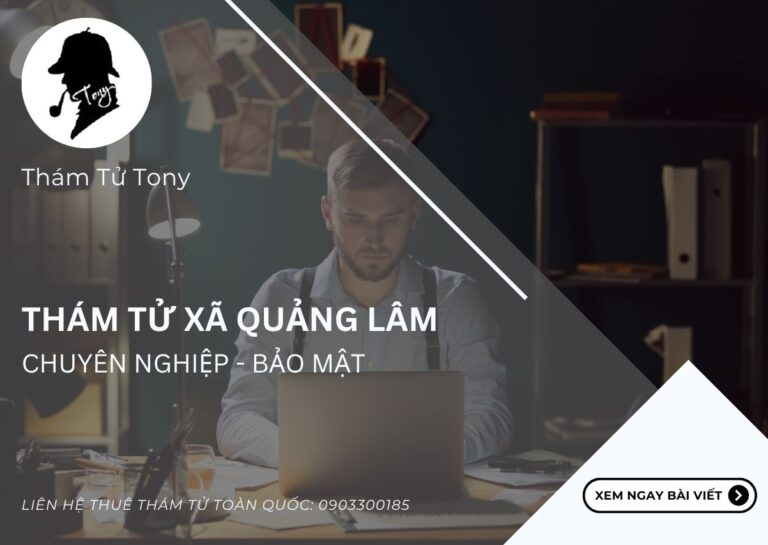 Thám Tử Xã Quảng Lâm – Dịch Vụ Uy Tín Và Chuyên Nghiệp