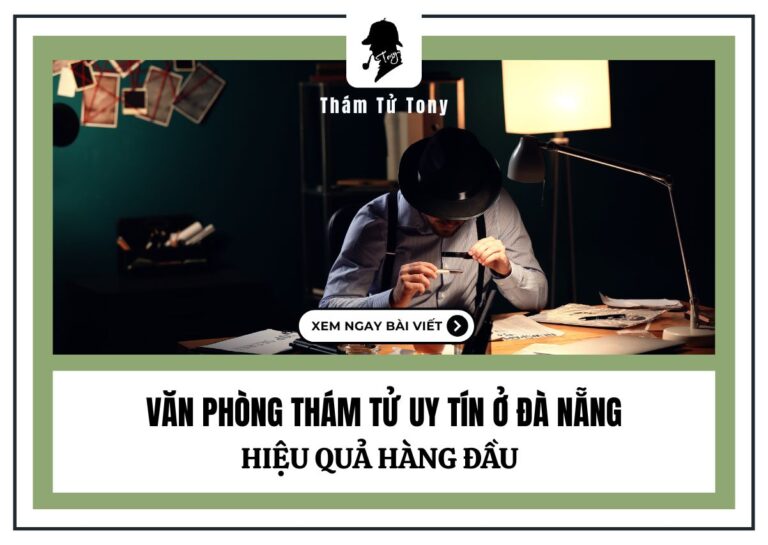 Văn Phòng Thám Tử Uy Tín Ở Đà Nẵng Chuyên Nghiệp, Bảo Mật, Hiệu Quả