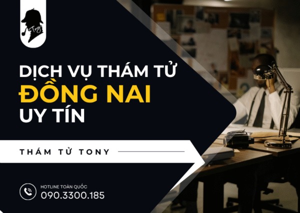Dịch Vụ Thám Tử Đồng Nai Uy Tín Và Bảo Mật Thông Tin Cao