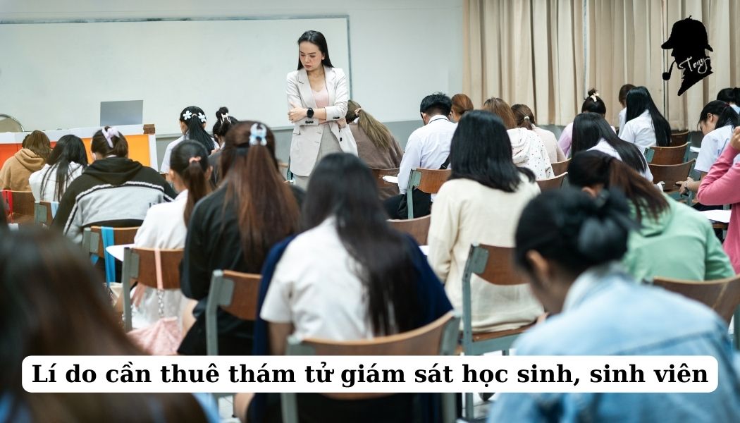 Lí do cần thuê thám tử giám sát học sinh sinh viên