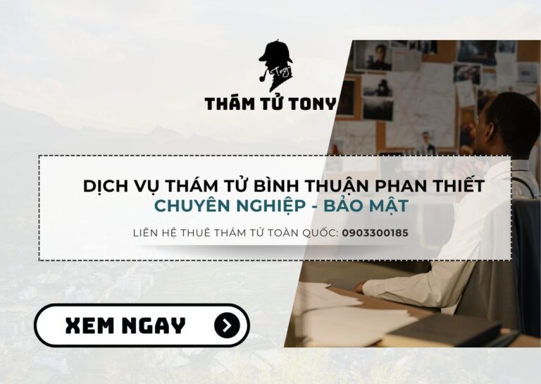 Dịch vụ thám tử Bình Thuận Phan Thiết chuyên nghiệp, bảo mật