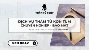 Dịch vụ thám tử Kon Tum tận tình, chuyên nghiệp