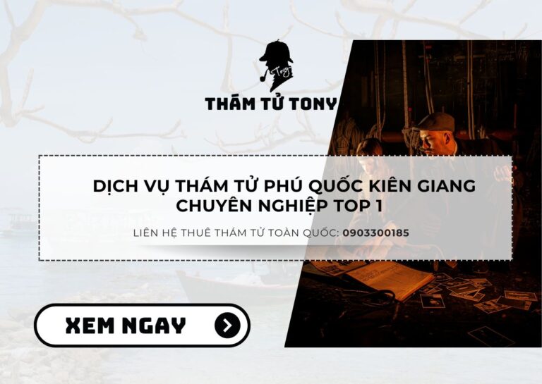 Dịch Vụ Thám Tử Phú Quốc Kiên Giang Bảo Mật Thông Tin 100%