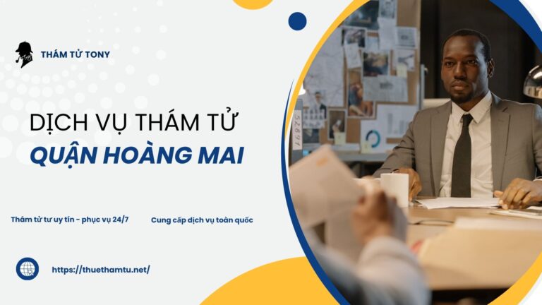 Dịch vụ thám tử tại quận Hoàng Mai hỗ trợ điều tra hiệu quả