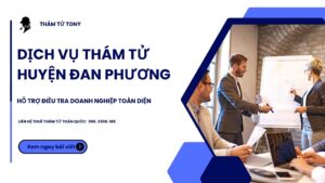 Dịch vụ thám tử tại huyện Đan Phương điều tra doanh nghiệp