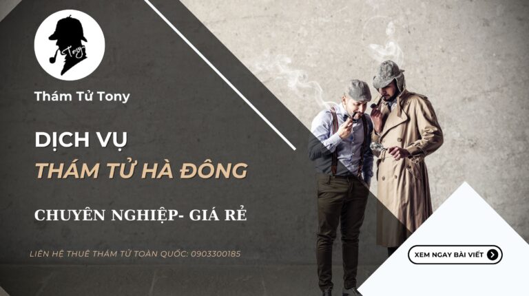 Công ty dịch vụ thám tử tại quận Hà Đông hỗ trợ 24/7