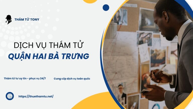 Dịch vụ thám tử tại quận Hai Bà Trưng bảo mật, chính xác