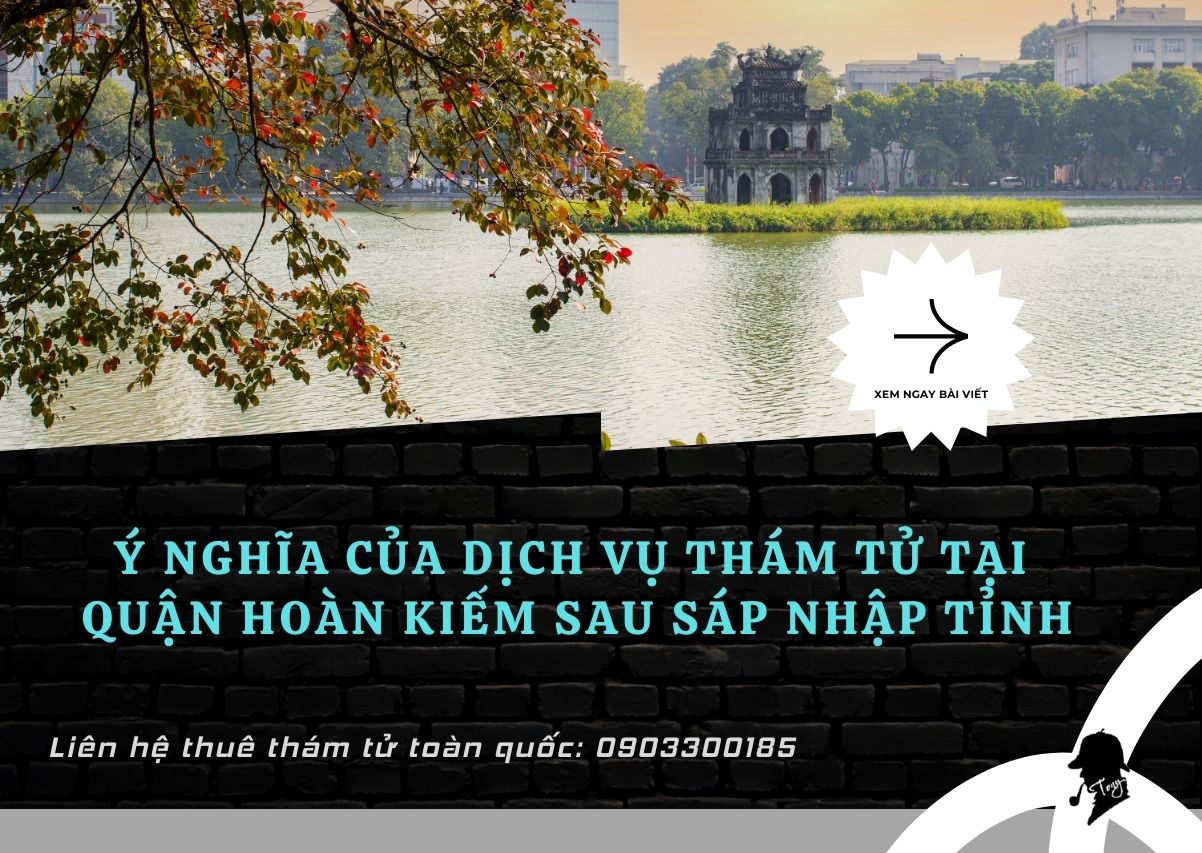 Dịch vụ thám tử tại quận Hoàn Kiếm sau sắp xếp hành chính
