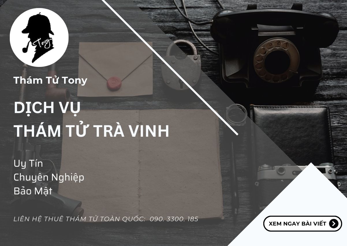Dịch vụ thám tử Trà Vinh giải pháp bảo mật và hiệu quả