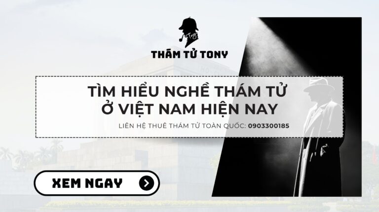 Nghề thám tử ở Việt Nam và dịch vụ uy tín từ Thám tử Tony
