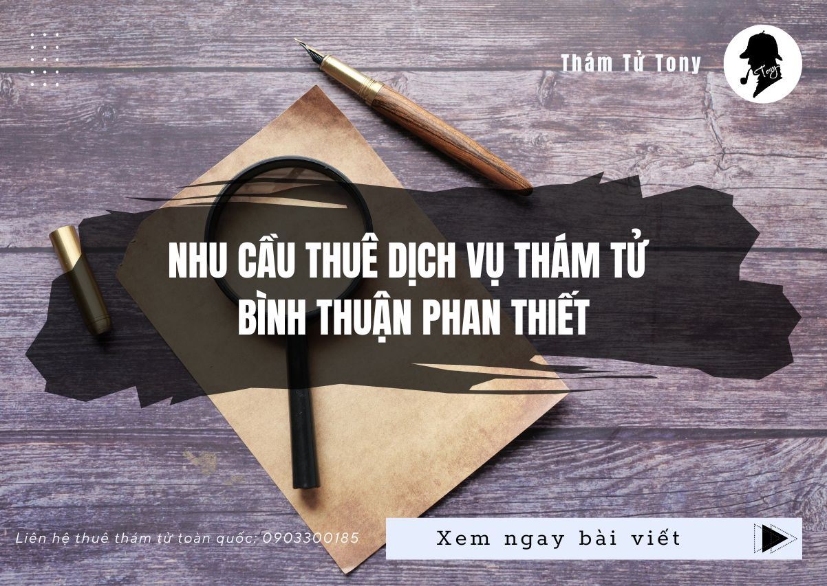 Nhu cầu thuê dịch vụ thám tử Bình Thuận Phan Thiết