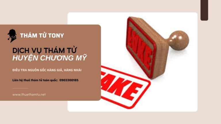 Dịch vụ thám tử tại huyện Chương Mỹ điều tra hàng giả