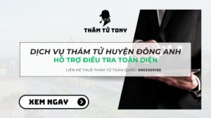 Dịch vụ thám tử tại huyện Đông Anh uy tín, bảo mật hàng đầu