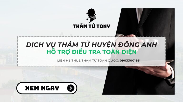 Dịch vụ thám tử tại huyện Đông Anh uy tín, bảo mật hàng đầu