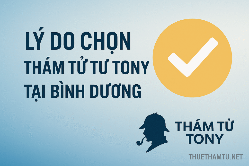 Lý do chọn Thám tử tư Tony tại Bình Dương cũ
